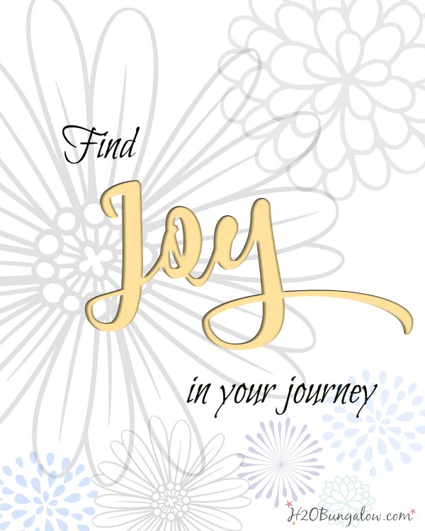 Find Joy in your journey, my phrase for 2016. Download the free pdf printable to frame. www.H2OBungalow.com 